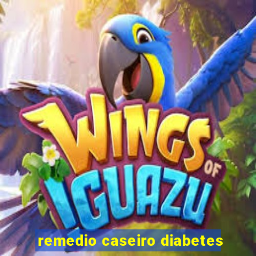 remedio caseiro diabetes